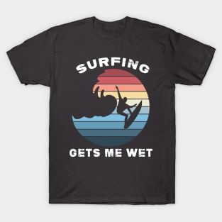 Surfing gets me wet T-Shirt